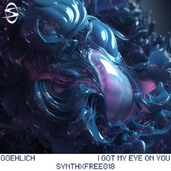 I got my Eye on You - Goehlich [FREEDOWNLOAD] SYNTHXFREE018