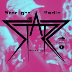 Mr. StarZ Starlight Radio: Episode 105