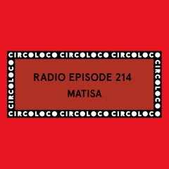 Circoloco Radio 214 - Matisa