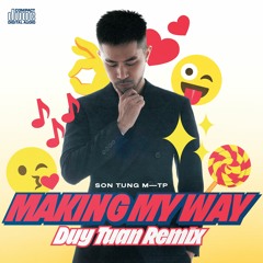 Making My Way - Son Tung MTP (Duy Tuan Remix)