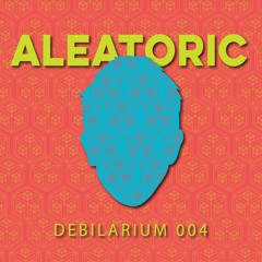 DEBILARIUM 004 (family takeover - Aleatoric vinyl session)