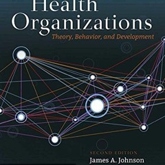 [Get] PDF 💝 Health Organizations: Theory, Behavior, and Development by  James A. Joh