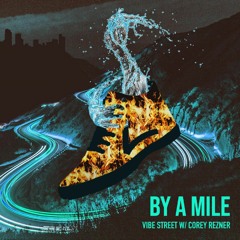 By A Mile w/ Vibe Street