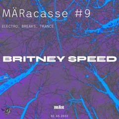 MÄRacasse #9 - BRITNEY SPEED