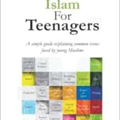 [ACCESS] KINDLE 💓 Islam For Teenagers: A simple guide explaining common issues faced