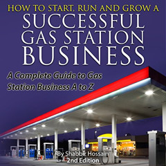 VIEW EBOOK 💜 How to Start, Run and Grow a Successful Gas Station Business: A Complet