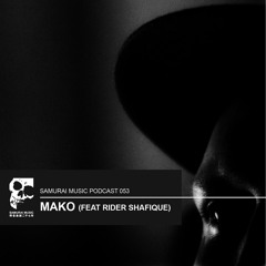 Mako feat Rider Shafique - Samurai Music Podcast 53