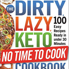 [DOWNLOAD] EBOOK 📗 The DIRTY, LAZY, KETO No Time to Cook Cookbook: 100 Easy Recipes