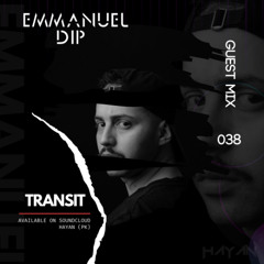 Emmanuel Dip - Guest Mix 038 // T R A N S I T