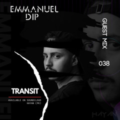 Emmanuel Dip - Guest Mix 038 // T R A N S I T