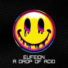 Eufeion - A Drop Of Acid - (24/7)