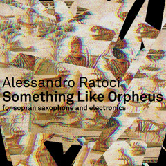 ...SOMETHING LIKE ORPHEUS for sopran saxophone and electronic