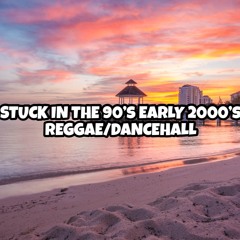 STUCK IN THE 90'S & EARLY 2000'S REGGAE / DANCEHALL - playlist