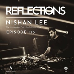 Reflections - Episode 135 - Guestmix By Nishan Lee