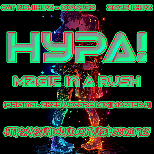 HypA! - Magic In A Rush (Original 2K25 UKCore Mix)[24 BiT MASTER 1]