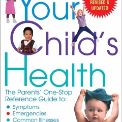 READ [PDF] Your Child's Health: The Parents' One-Stop Reference Guide to: Sympto