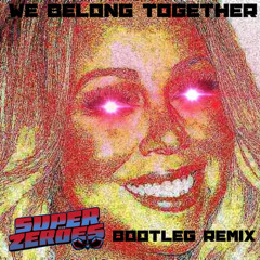 Mariah Carey - We Belong Together (Super Zeroes Bootleg Remix)[FREE DOWNLOAD]