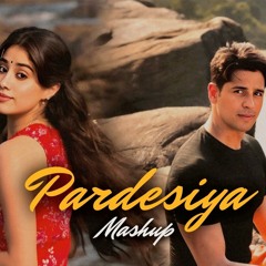 Pardesiya Mashup 2025 - Param Sundari Movie | Sidharth | Janhvi | Sushant | Kehna Hi Kya | Khairiyat