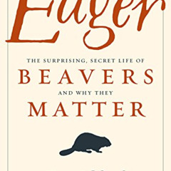 DOWNLOAD EBOOK 📌 Eager: The Surprising, Secret Life of Beavers and Why They Matter b