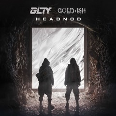 GLTY & Gold·ish - Headnod