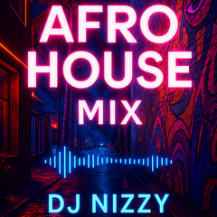 AFRO-HOUSE MIX DJ NIZZY