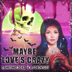 Maybe Love's Crazy ft. N-A FortNight