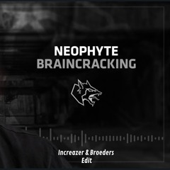 Neophyte - Braincracking [Increazer & Broeders Edit]