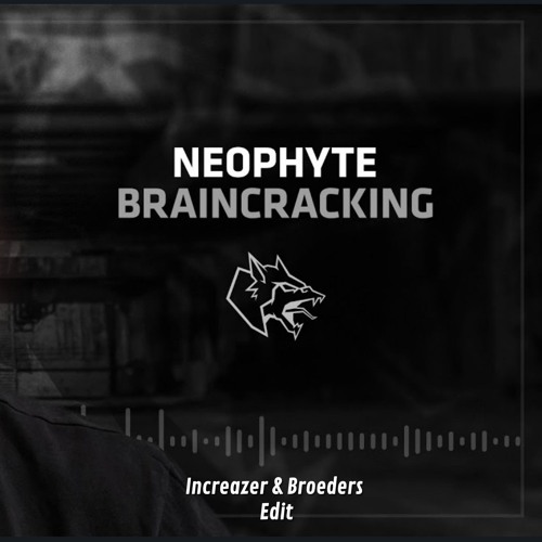 Neophyte - Braincracking [Increazer & Broeders Edit]