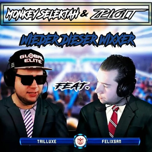 Monkey Selektah & Zploit - WIEDER DIESER WIXXER (feat. Felixsan & Trilluxe)