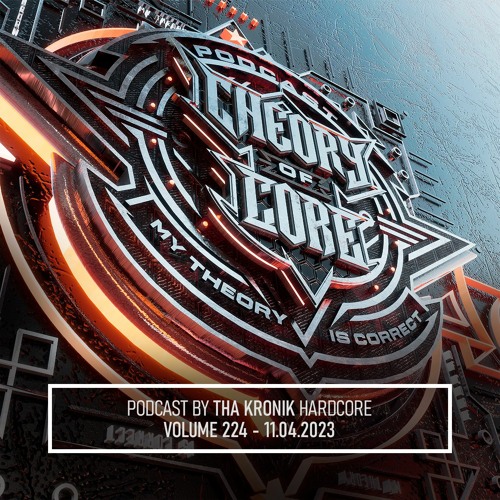 Tha KroniK - Theory of Core Podcast, Vol. 224
