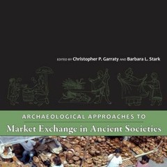 Archaeological Approaches to Market Exchange in Ancient Societies by Christopher P. Garraty