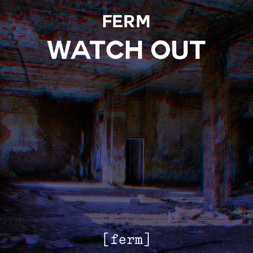 Ferm - Watch Out [Release August 27]