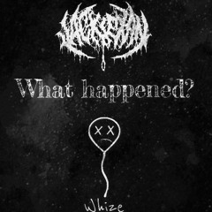 What Happened? (Feat. Whize)