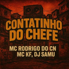 CONTATINHO DO CHEFE - MC RODRIGO DO CN, MC KF, DJ SAMU