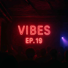 Vibes Ep 19