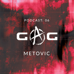 GAG PODCAST: 06 | METOVIC
