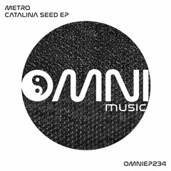 OUT NOW: METRO - CATALINA SEED EP (OmniEP234)