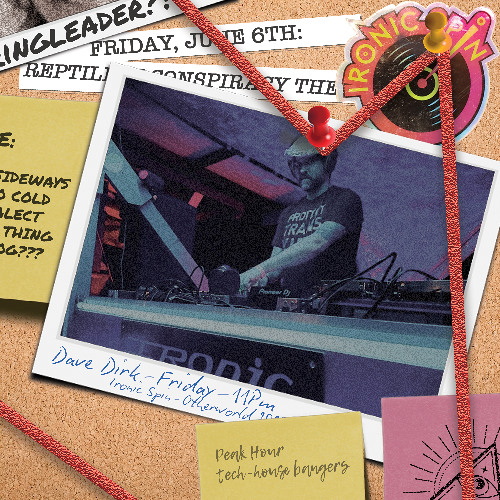 Dave Dirk - 11PM Friday @ Ironic Spin 2025