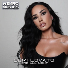 Demi Lovato - Here All Night (HenriqMoraes Mix) EXTENDED BUY DOWNLOAD