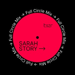 TSZR Full Circle Mix: Sarah Story