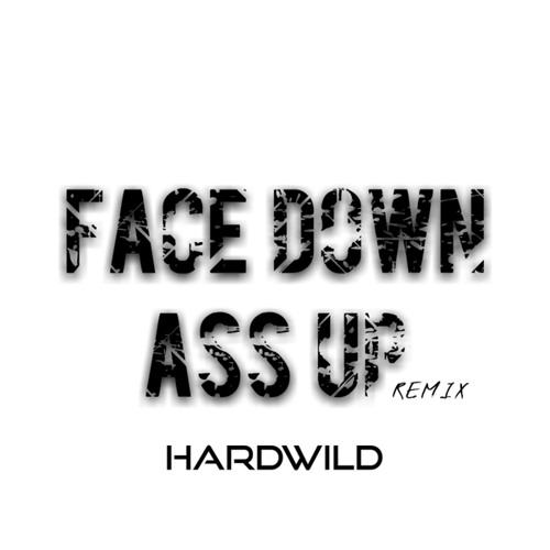 Stream Face Down Ass Up By Hardwild Listen Online For Free On Soundcloud 