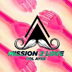 Pol Ayke - Mission 2 Love (Original Mix)[MUSTACHE CREW RECORDS]