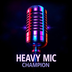 HEAVY MIC CHAMPION