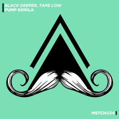 Black Deeper, Tape Low - Pump Gorila (Original Mix) [MUSTACHE CREW]