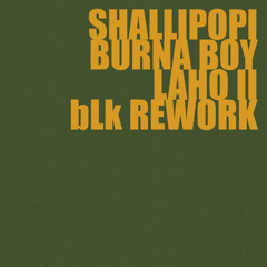 Shallipopi, Burna Boy - Laho II (bLk Rework)