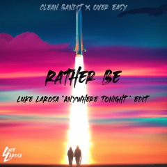 Clean Bandit x Over Easy - Rather Be (Luke LaRosa "Anywhere Tonight" Edit)