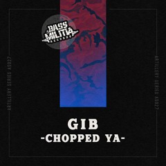 Artillery Series 027: GIB - Chopped Ya