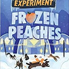 Read Book The Great Peach Experiment 3: Frozen Peaches By  Erin Soderberg Downing (Author)