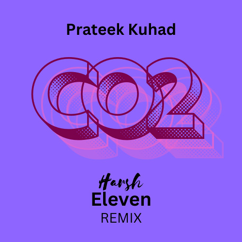 CO2-Prateek Kuhad ,Harsh Eleven Remix [Unofficial]