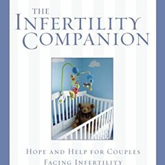 [Get] [EBOOK EPUB KINDLE PDF] The Infertility Companion: Hope and Help for Couples Facing Infertilit